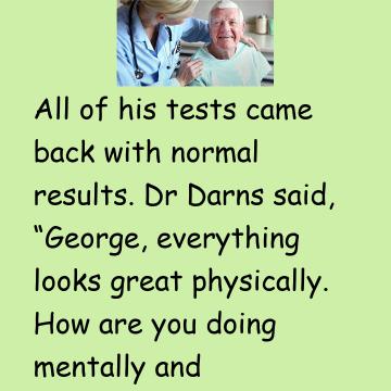 90 Year Old George Went For His Annual Physical Examination