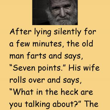 After Lying Silently For A Few Minutes, The Old Man Farts And Says, “Seven Points.”
